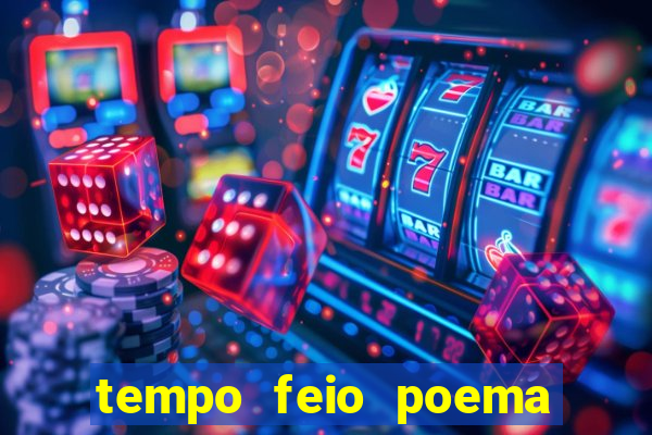 tempo feio poema tempo poesia fernando pessoa