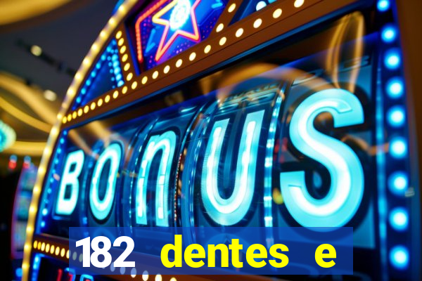 182 dentes e guarda um monstro