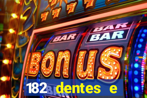 182 dentes e guarda um monstro