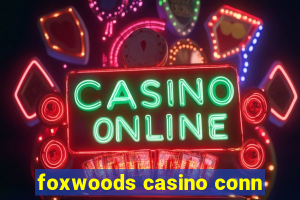 foxwoods casino conn