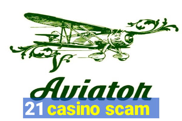 21 casino scam