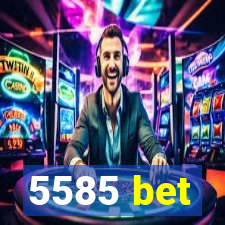 5585 bet