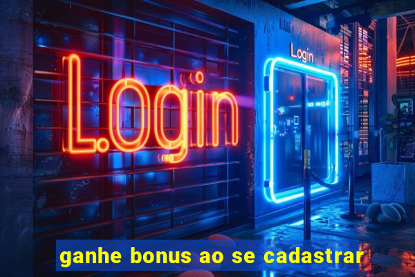 ganhe bonus ao se cadastrar