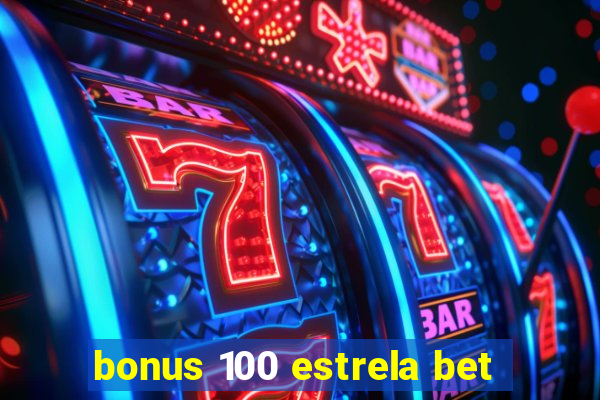 bonus 100 estrela bet