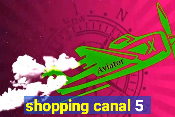 shopping canal 5