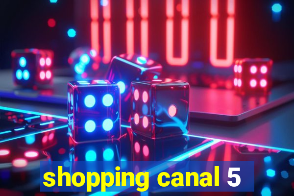 shopping canal 5