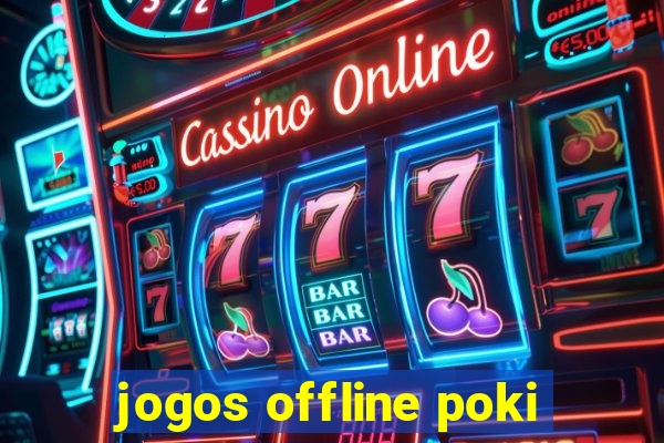 jogos offline poki