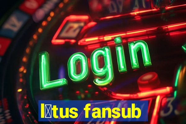 l贸tus fansub