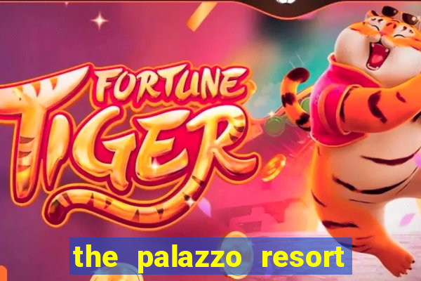 the palazzo resort hotel & casino