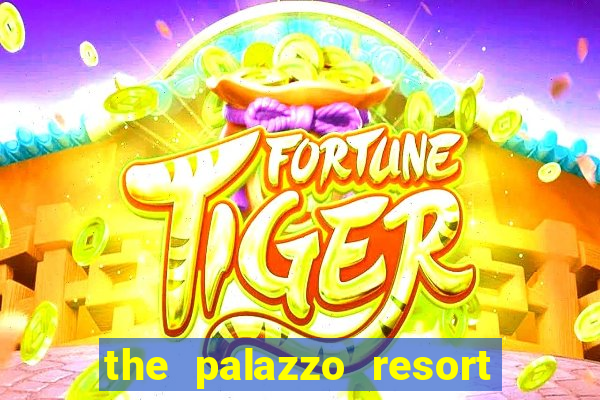 the palazzo resort hotel & casino