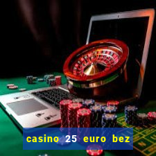 casino 25 euro bez depozytu za sam? rejestracj?