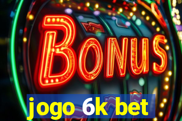 jogo 6k bet