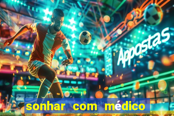 sonhar com médico no jogo do bicho