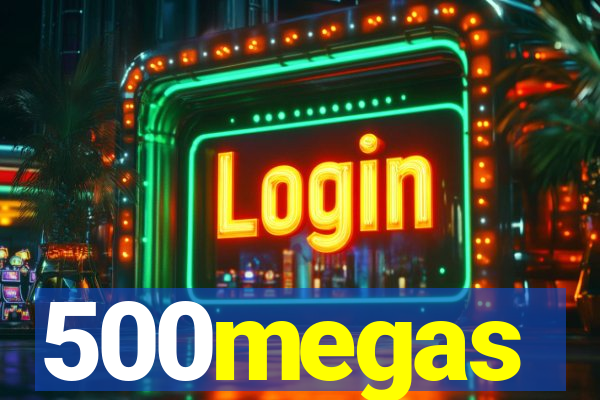 500megas