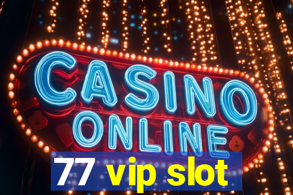 77 vip slot