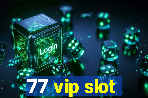 77 vip slot