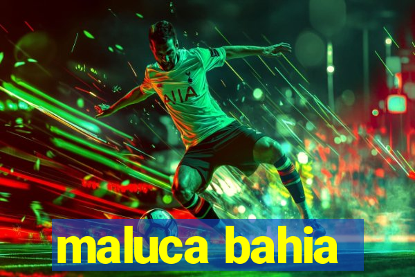 maluca bahia