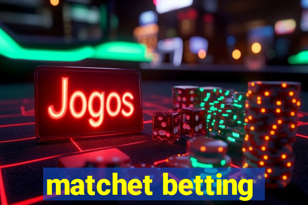 matchet betting