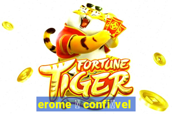 erome 茅 confi谩vel