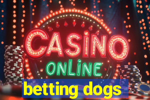 betting dogs