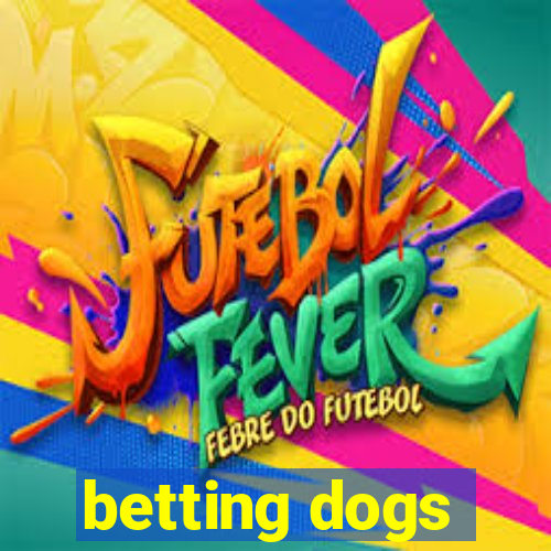 betting dogs