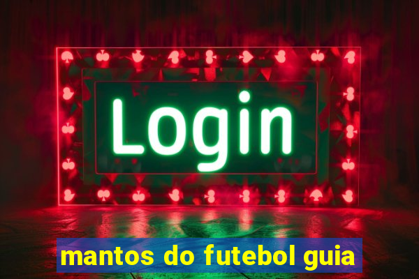 mantos do futebol guia