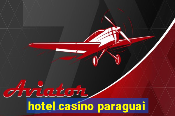 hotel casino paraguai