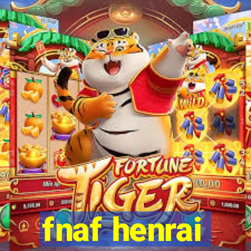 fnaf henrai