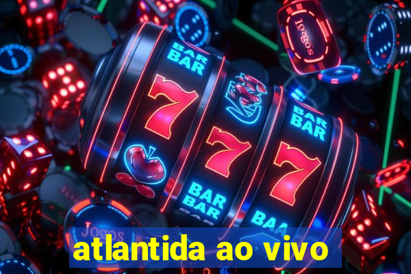 atlantida ao vivo