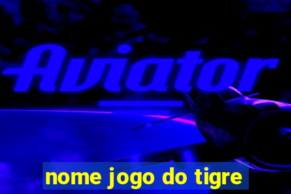 nome jogo do tigre