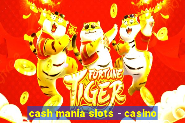 cash mania slots - casino