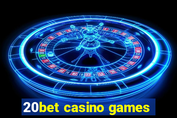 20bet casino games