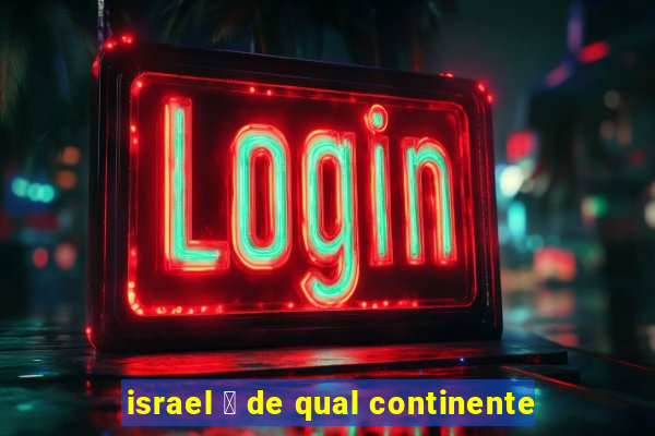 israel 茅 de qual continente