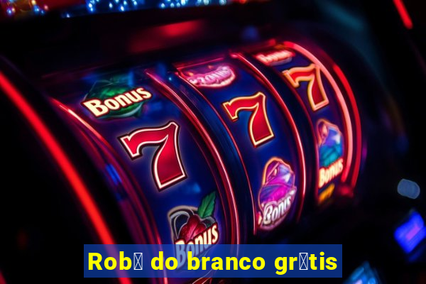 Rob么 do branco gr谩tis