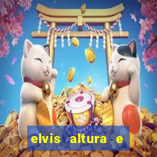 elvis altura e peso elvis bugalu altura e