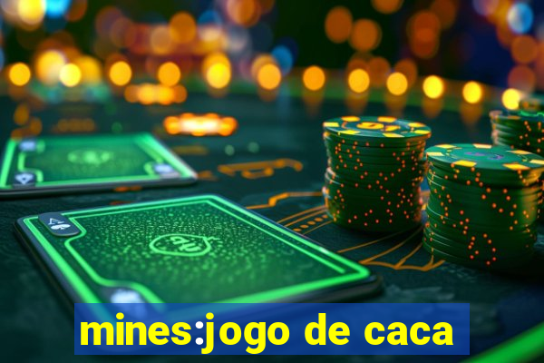 mines:jogo de caca