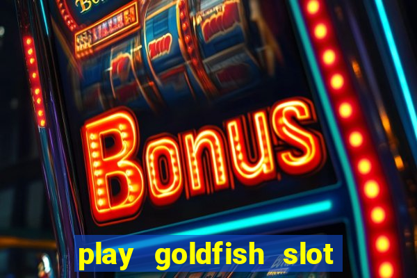 play goldfish slot machine online free