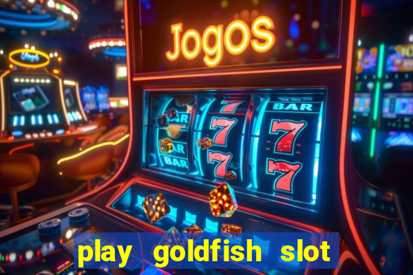 play goldfish slot machine online free