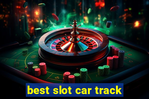 best slot car track