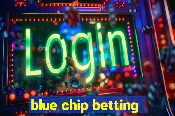 blue chip betting