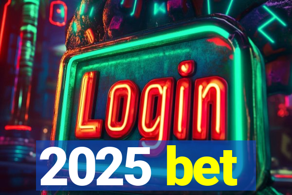 2025 bet