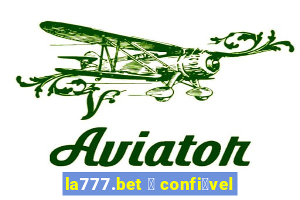 la777.bet 茅 confi谩vel