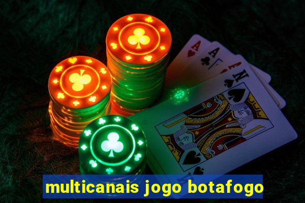 multicanais jogo botafogo