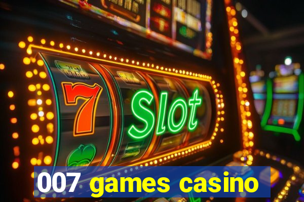 007 games casino