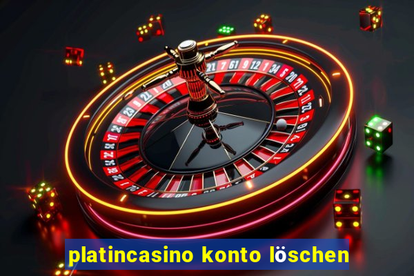 platincasino konto löschen