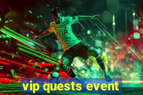 vip quests event