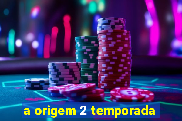 a origem 2 temporada