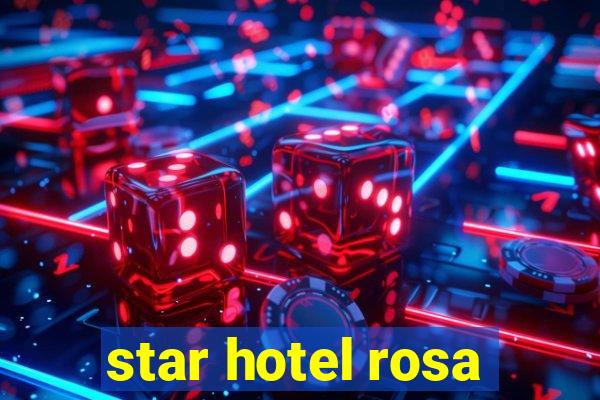 star hotel rosa