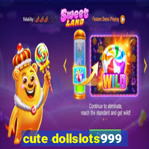 cute dollslots999