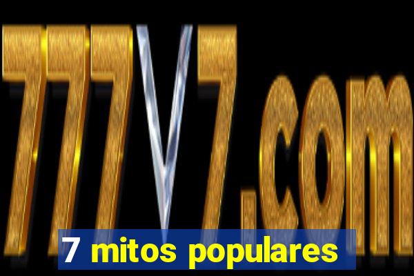 7 mitos populares